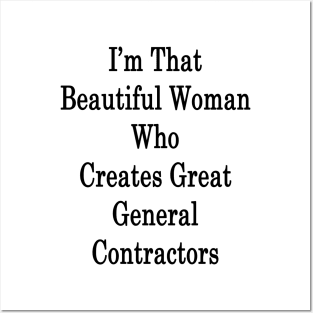 I'm That Beautiful Woman Who Creates Great General Contractors Posters and Art